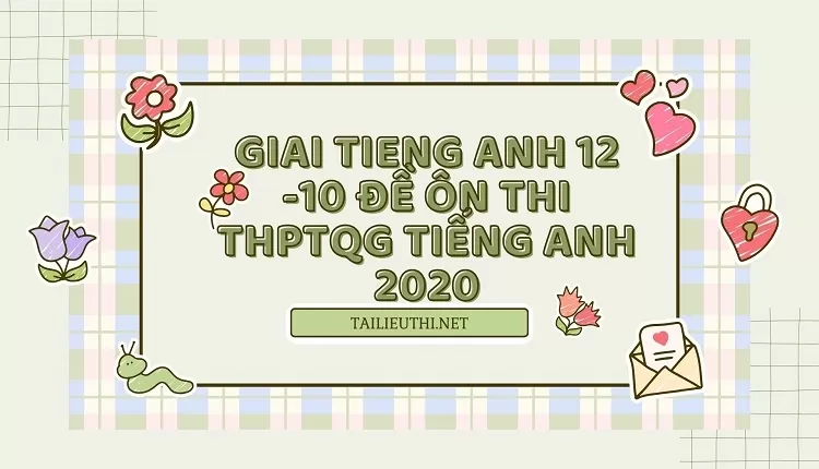 10 ĐỀ ÔN THI THPTQG TIẾNG ANH 2020