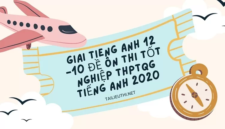 10 ĐỀ ÔN THI THPTQG TIẾNG ANH 2020(PHẦN 2)