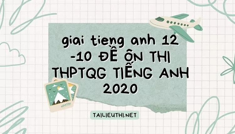 10 ĐỀ ÔN THI THPTQG TIẾNG ANH 2020(PHẦN 3)