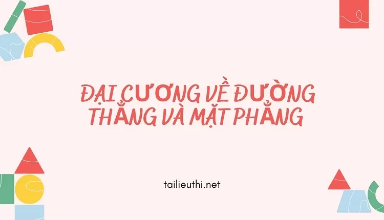 ĐẠI CƯƠNG VỀ ĐƯỜNG THẲNG VÀ MẶT PHẲNG