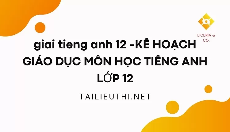 KẾ HOẠCH GIÁO DỤC MÔN HỌC TIẾNG ANH LỚP 12