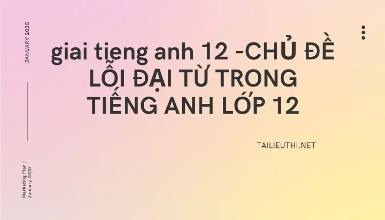 CHỦ ĐỀ LỖI ĐẠI TỪ TRONG TIẾNG ANH LỚP 12