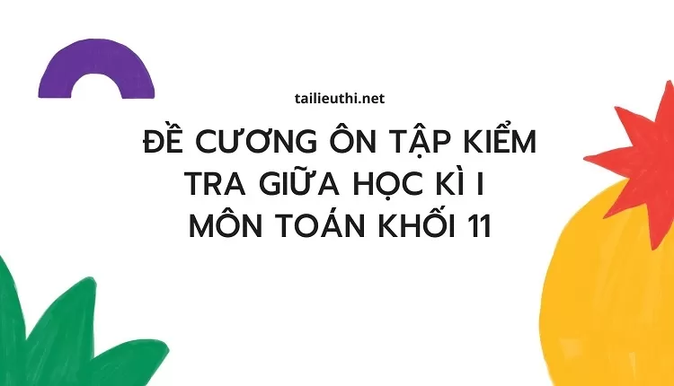 ĐỀ CƯƠNG ÔN TẬP  KIỂM TRA GIỮA HỌC KÌ I  MÔN TOÁN KHỐI 11 chi tiết ...