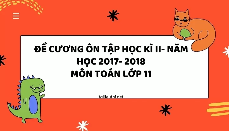 ĐỀ CƯƠNG ÔN TẬP HỌC KÌ II- NĂM HỌC 2017- 2018 MÔN TOÁN LỚP 11