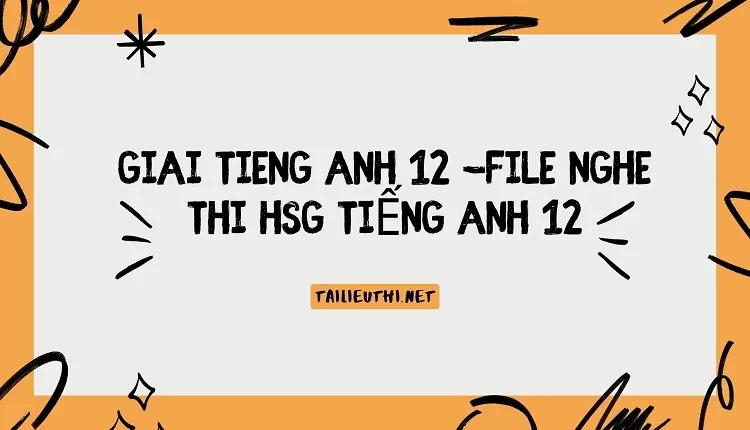 FILE NGHE THI HSG TIẾNG ANH 12