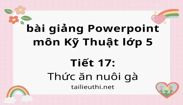 Tiết 17:Thức ăn nuôi gà