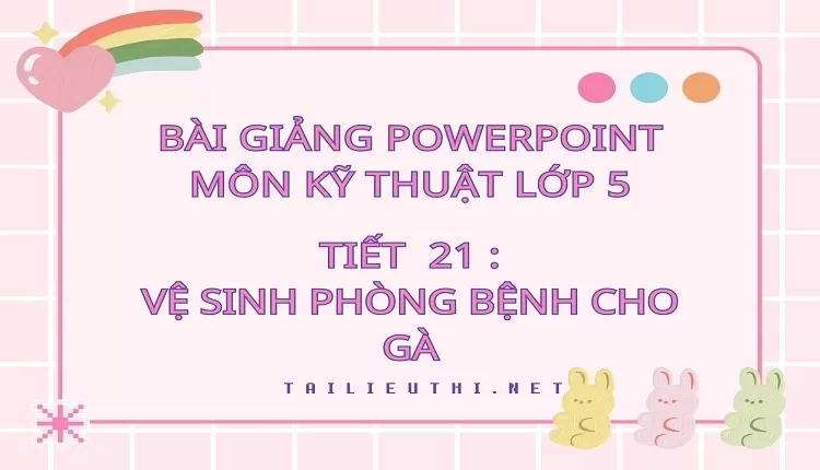 Tiết  21 :Vệ sinh phòng bệnh cho gà