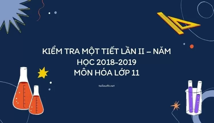 KIỂM TRA MỘT TIẾT LẦN II – NĂM HỌC 2018-2019 hóa học lớp 11