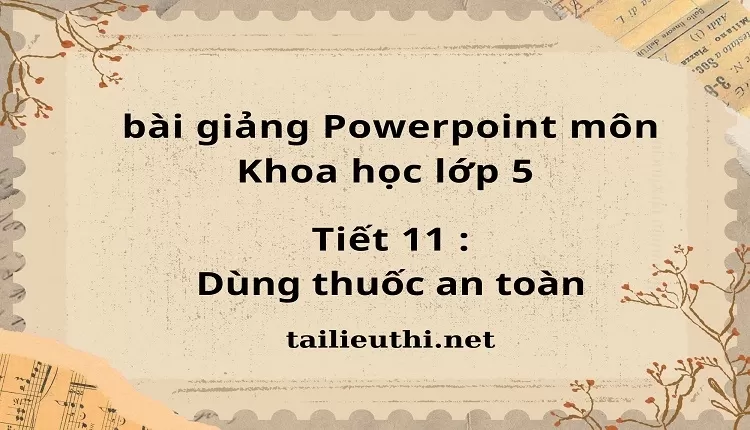 Tiết 11 :Dùng thuốc an toàn