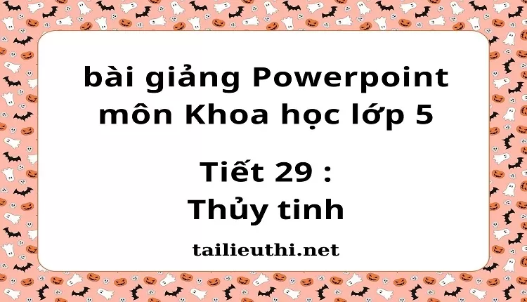 Tiết 29 :Thủy tinh