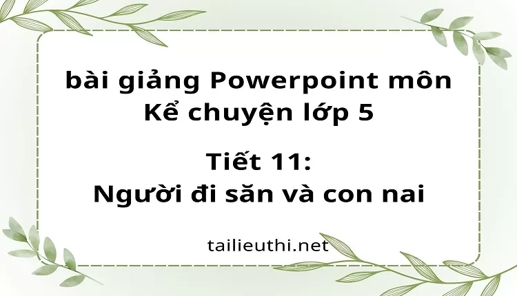 Tiết 11:Người đi săn và con nai