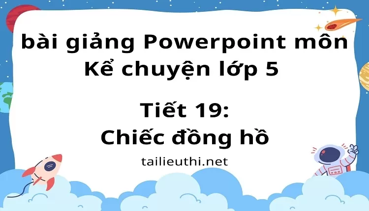 Tiết 19:Chiếc đồng hồ