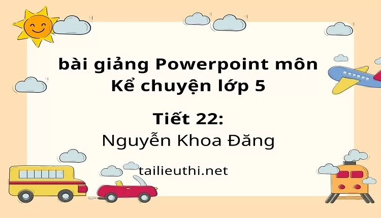 Tiết 22:Nguyễn Khoa Đăng