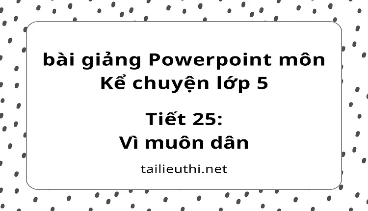 Tiết 25:Vì muôn dân