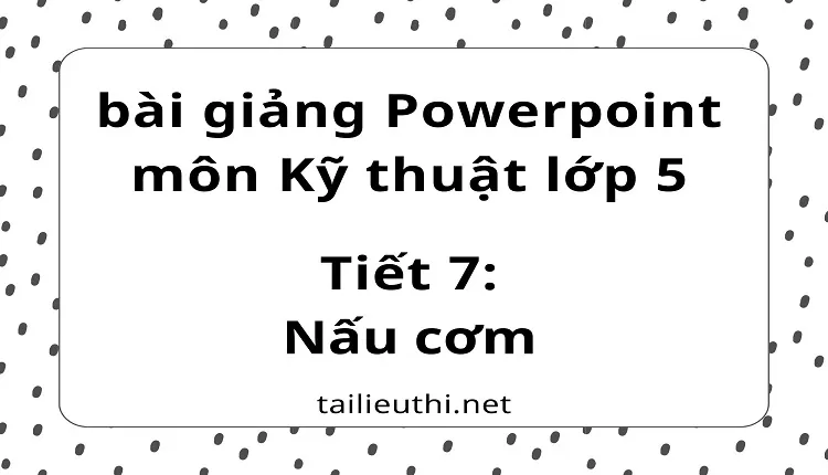 Tiết 7:Nấu cơm