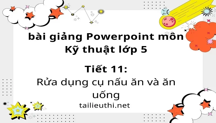 Tiết 11:Rửa dụng cụ nấu ăn và ăn uống