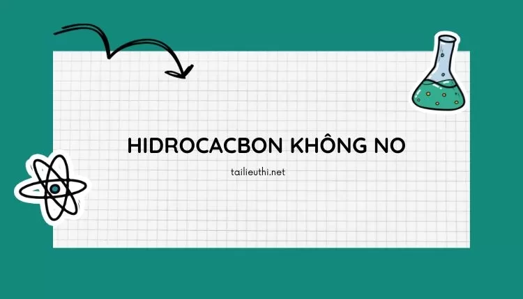 HIDROCACBON KHÔNG NO (đa dạng và chi tiết )...