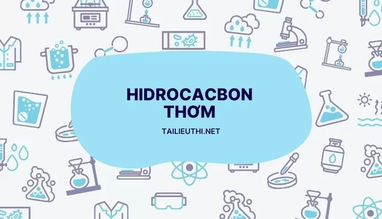 HIDROCACBON THƠM (các dạng bài tập hay và chi tiết )...