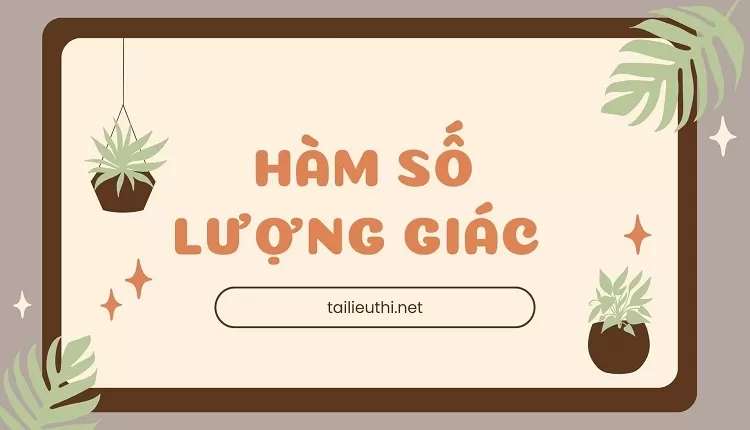 HÀM SỐ LƯỢNG GIÁC   (đề ôn tập hiệu quả ,chi tiết đầy đủ )