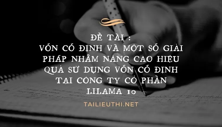 hiệu quả sử dụng vốn cố định tại Công ty cổ phần LILAMA 10,.,...