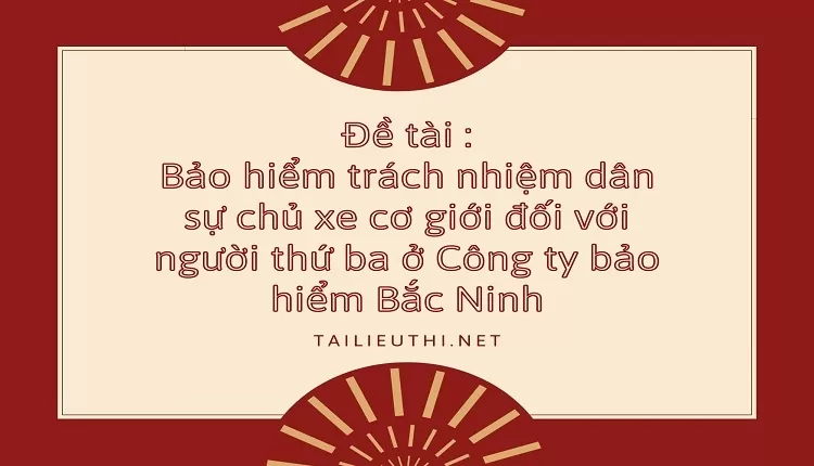 Bảo hiểm trách nhiệm dân sự chủ xe cơ giới đối với người thứ ba ....