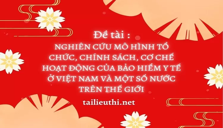 CƠ CHẾ HOẠT ĐỘNG CỦA BẢO HIỂM Y TẾ Ở VIỆT NAM VÀ MỘT SỐ NƯỚC TRÊN THẾ GIỚI..