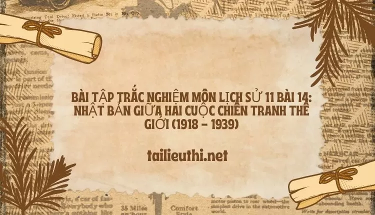 LỊCH SỬ 11 BÀI 14: NHẬT BẢN GIỮA HAI CUỘC CHIẾN TRANH THẾ GIỚI (1918 - 1939)