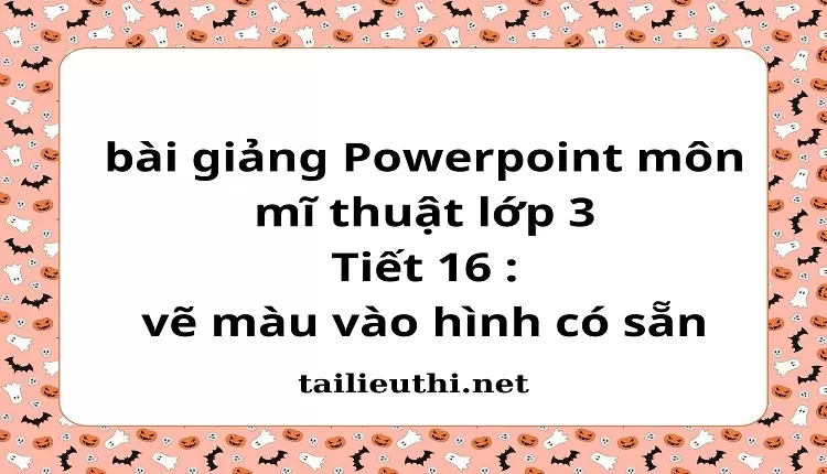 Tiết 16 : vẽ màu vào hình có sẵn