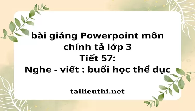 Tiết 57: Nghe - viết : buổi học thể dục