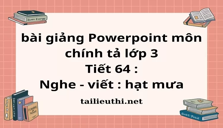 Tiết 64 : Nghe - viết : hạt mưa