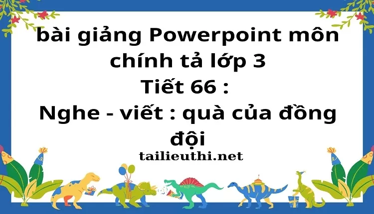 Tiết 66 : Nghe - viết : quà của đồng đội