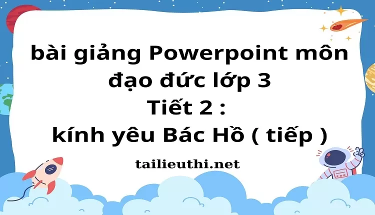 Tiết 2 : kính yêu Bác Hồ ( tiếp )