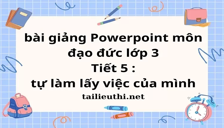 Tiết 5 : tự làm lấy việc của mình