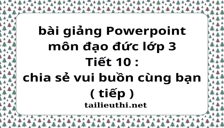 Tiết 10 : chia sẻ vui buồn cùng bạn ( tiếp )