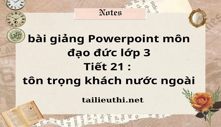 Tiết 21 : tôn trọng khách nước ngoài