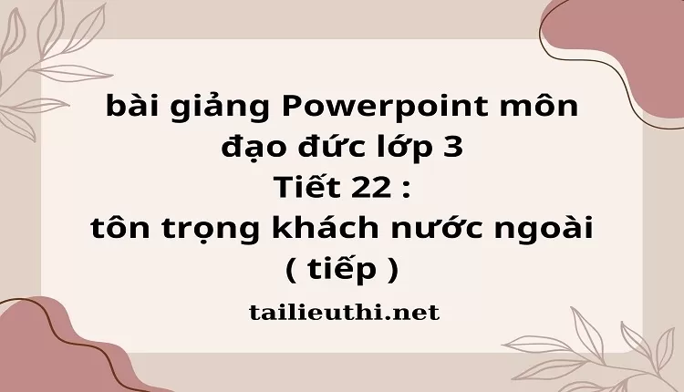 Tiết 22 : tôn trọng khách nước ngoài ( tiếp )