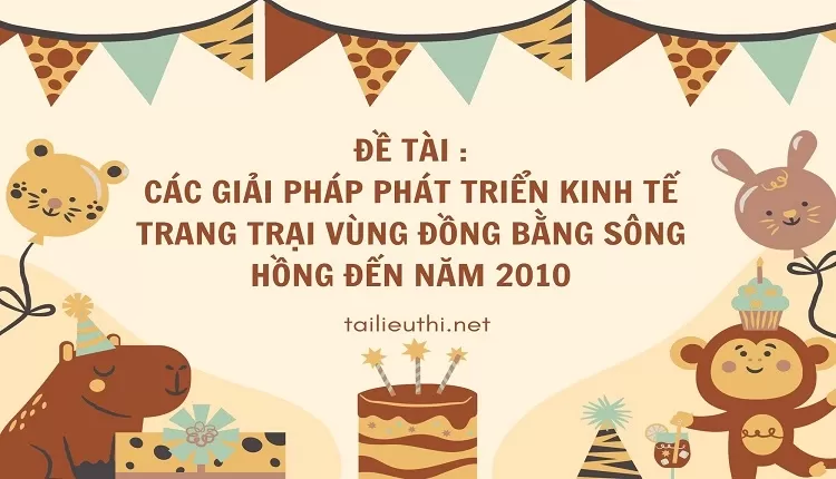 Các giải pháp phát triển kinh tế trang trại vùng đồng bằng sông Hồng đến năm 2010,..