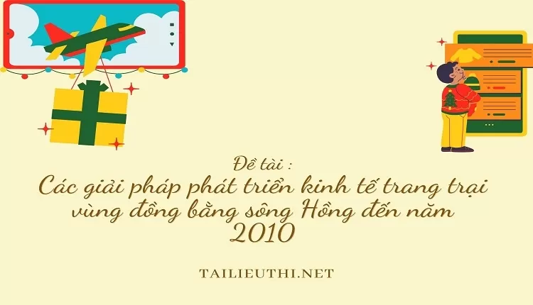 Các giải pháp phát triển kinh tế trang trại vùng đồng bằng sông Hồng đến năm 2010,,..