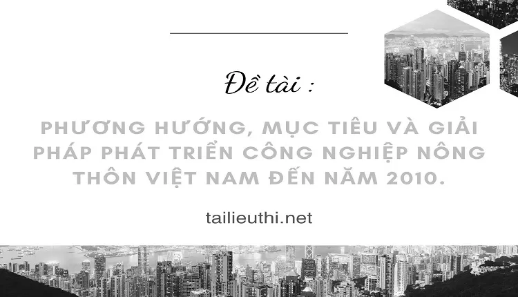 Phương hướng, mục tiêu và giải pháp phát triển công nghiệp nông thôn Việt Nam đến năm 2010.,..