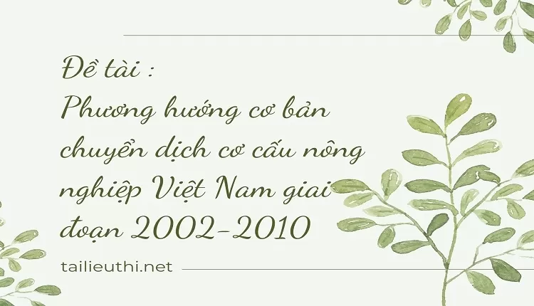 Phương hướng cơ bản chuyển dịch cơ cấu nông nghiệp Việt Nam giai đoạn 2002-2010,...