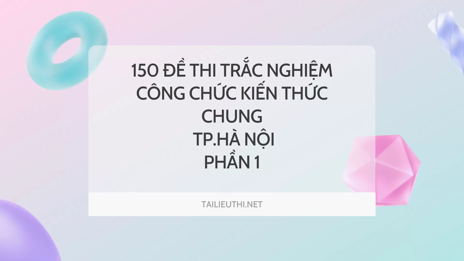 150 đề thi trắc nghiệm  công chức kiến thức chung  TP.HÀ NỘI Phần 1