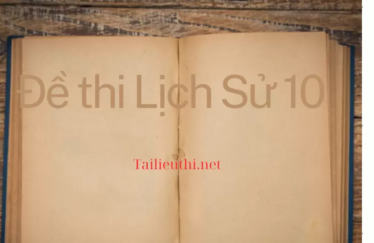 Bộ đề tài liệu ôn thi môn Lịch Sử lớp 10 và de thi vao 10