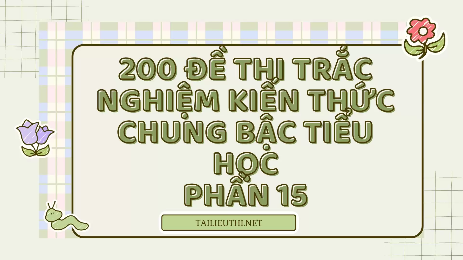 200 đề thi trắc nghiệm kiến thức chung bậc tiểu học phần 15