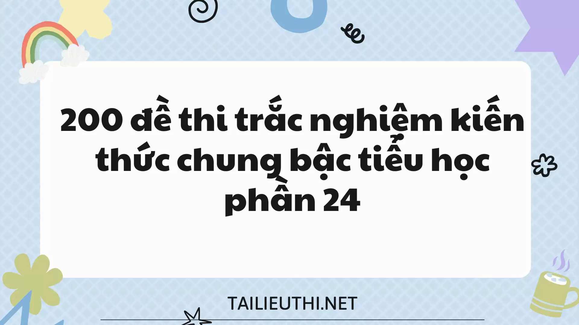 200 đề thi trắc nghiệm kiến thức chung bậc tiểu học phần 24