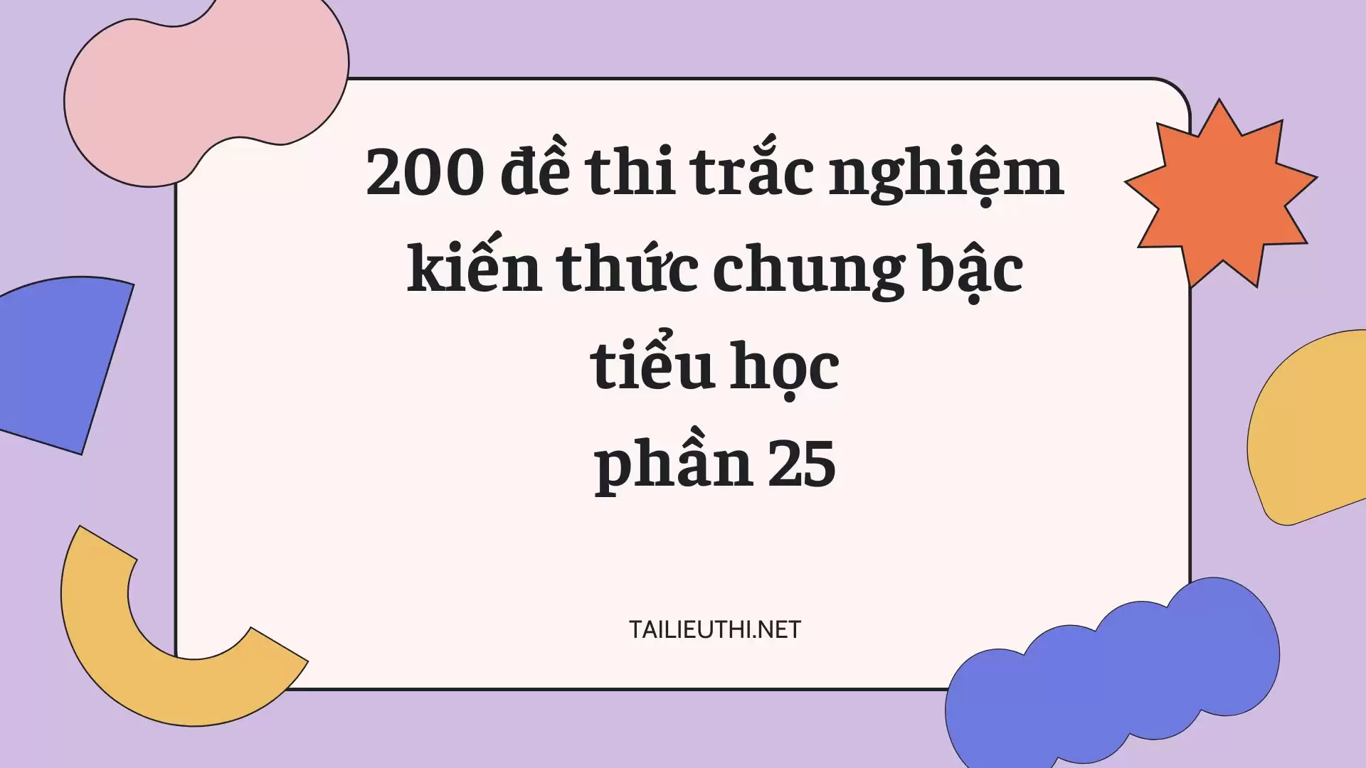 200 đề thi trắc nghiệm kiến thức chung bậc tiểu học phần 25