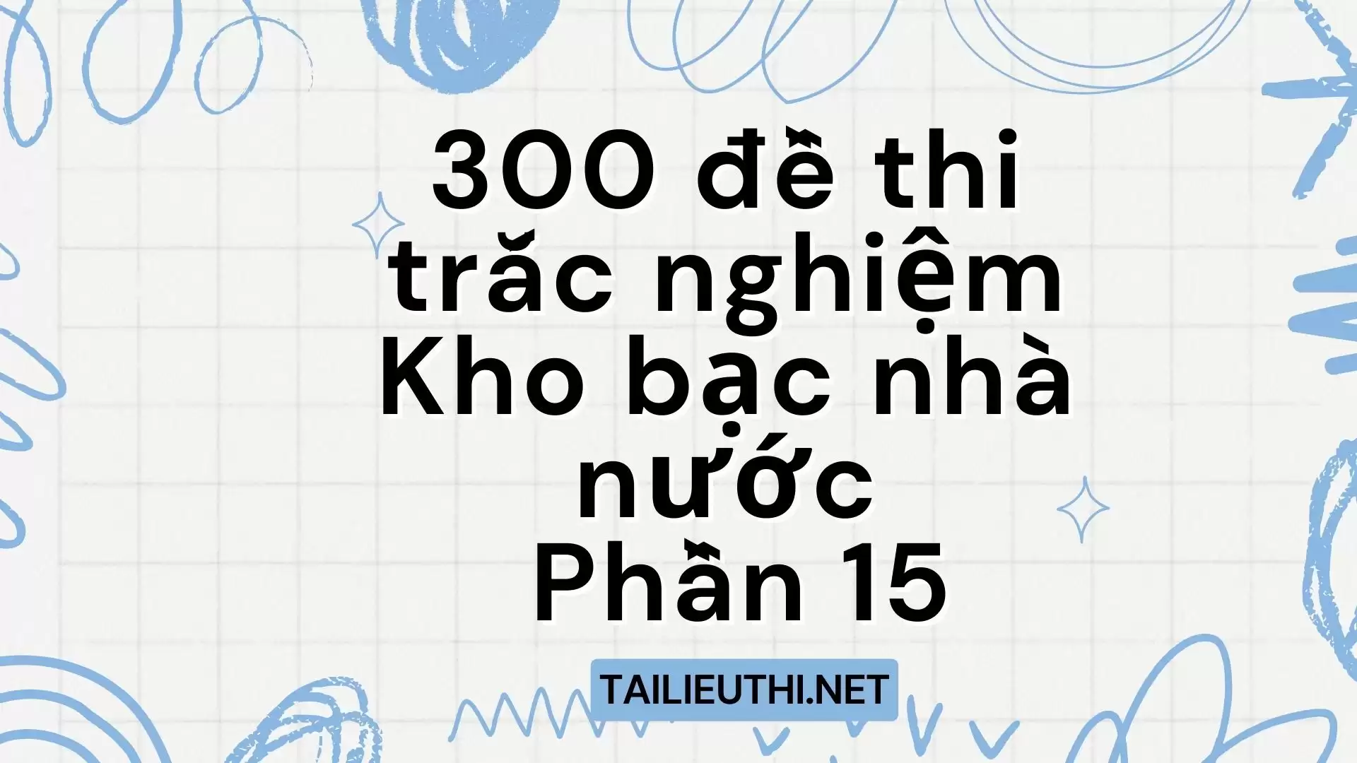 300 đề thi  trắc nghiệm Kho bạc nhà nước  Kiến thức chung Phần 15