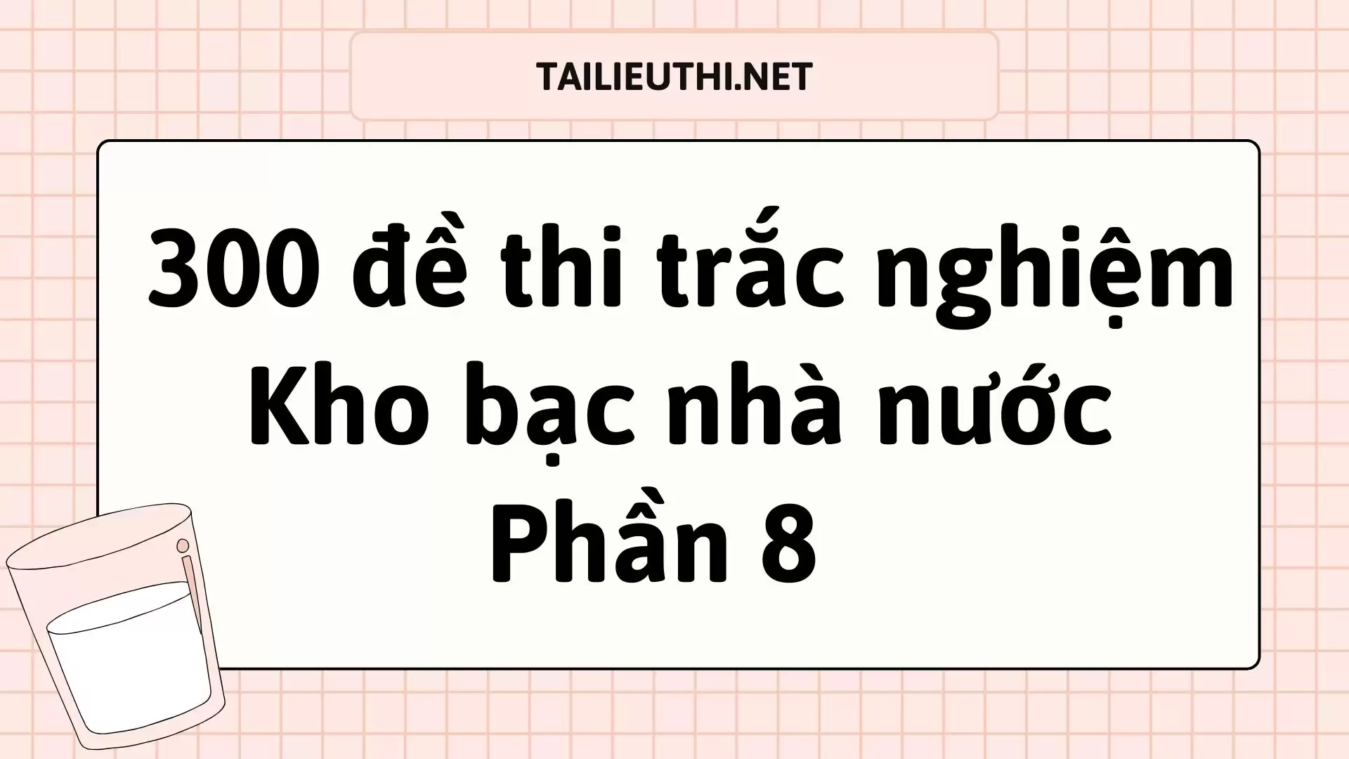 300 đề thi trắc nghiệm Kho bạc nhà nước Phần 8