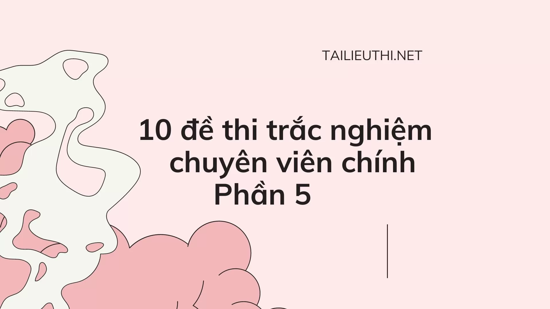 10 đề thi trắc nghiệm chuyên viên chính Phần 5 (có đáp án)