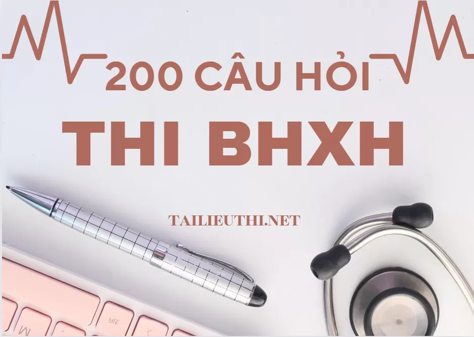 200 câu hỏi trắc nghiệm thi Bảo Hiểm Xã Hội