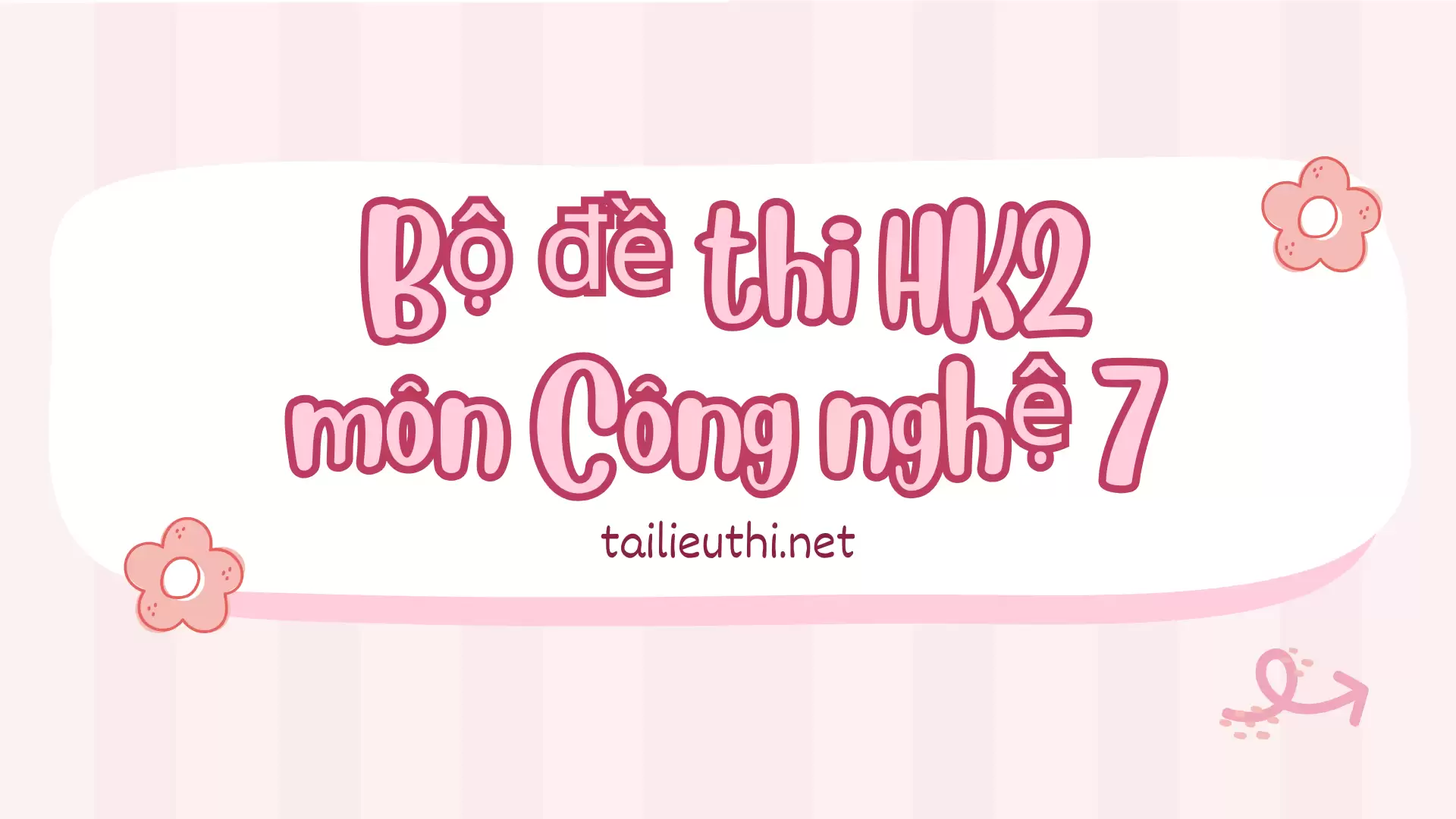 Bộ đề thi Học kì 2 môn Công nghệ 7 (có đáp án)